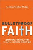 Bulletproof Faith: A Spiritual Survival Guide for Gay and Lesbian Christians