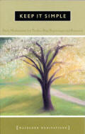 Keep It Simple - Daily Meditations For Twelve-Step Beginnings And Renewal