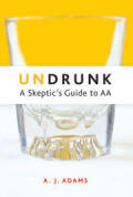 Undrunk -  A Skeptics Guide to AA