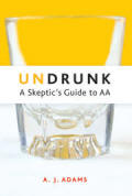 Undrunk - A Skeptics Guide to AA