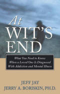At Wits End - What You Need to Know When a Loved One Is Diagnosed with Addiction and Mental Illness