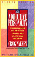 The Addictive Personality Understanding the Addictive Process and Compulsive Behavior