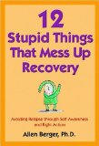 12 Stupid Things That Mess Up Recovery: Avoiding Relapse Through Self-Awareness and Right Action